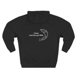 I Fish and Always Will. Fleece Hoodie for Fishing Enthusiasts, Cozy Fishing Apparel, Gifts for Anglers, Fish Hunt Forever Hoodie, Outdoor Adventure Wear, [...]
