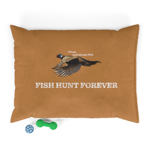 I Hunt and Always Will. Fish Hunt Forever Pet Bed.